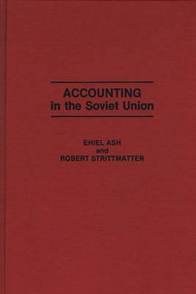 Accounting in the Soviet Union - Ehiel Ash - Kirjat - Bloomsbury Publishing Plc - 9780275930691 - keskiviikko 20. toukokuuta 1992