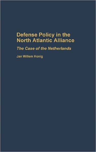 Cover for Jan W. Honig · Defense Policy in the North Atlantic Alliance: The Case of the Netherlands (Hardcover Book) (1993)