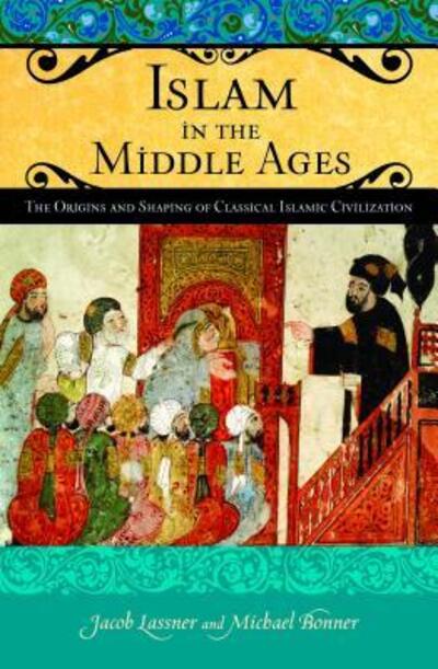 Cover for Lassner, Professor Jacob (Northwestern University, USA) · Islam in the Middle Ages: The Origins and Shaping of Classical Islamic Civilization - Praeger Series on the Middle Ages (Hardcover Book) (2009)