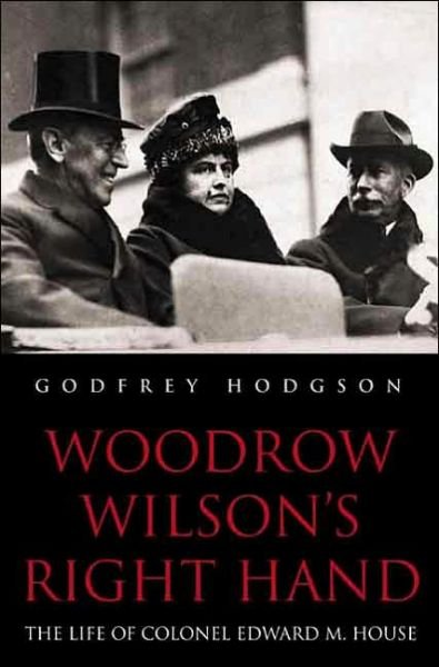 Cover for Godfrey Hodgson · Woodrow Wilson's Right Hand (Hardcover bog) [Annotated edition] (2006)