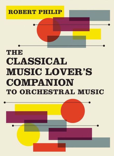 Cover for Robert Philip · The Classical Music Lover's Companion to Orchestral Music (Hardcover Book) (2018)