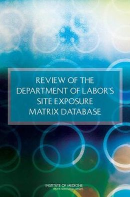 Review of the Department of Labor's Site Exposure Matrix Database - Institute of Medicine - Books - National Academies Press - 9780309268691 - April 14, 2013