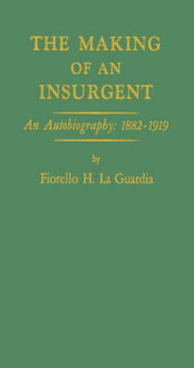 Cover for Fiorello H. La Guardia · The Making of an Insurgent: An Autobiography, 1882-1919 (Hardcover Book) [New edition] (1986)