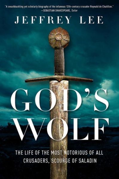 Jeffrey Lee · God's Wolf - The Life of the Most Notorious of all Crusaders, Scourge of Saladin (Hardcover Book) (2024)