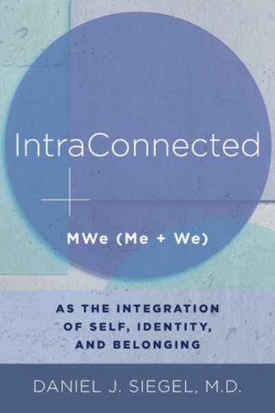 Cover for Siegel, Daniel J., M.D. (Mindsight Institute) · IntraConnected: MWe (Me + We) as the Integration of Self, Identity, and Belonging - Norton Series on Interpersonal Neurobiology (Pocketbok) (2022)