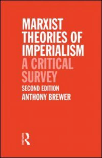Cover for Brewer, Tony (University of Bristol, UK) · Marxist Theories of Imperialism: A Critical Survey (Paperback Book) (1990)