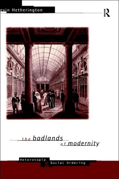 Cover for Kevin Hetherington · The Badlands of Modernity: Heterotopia and Social Ordering - International Library of Sociology (Hardcover Book) (1997)