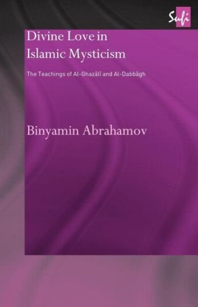 Cover for Binyamin Abrahamov · Divine Love in Islamic Mysticism: The Teachings of al-Ghazali and al-Dabbagh - Routledge Sufi Series (Taschenbuch) (2011)
