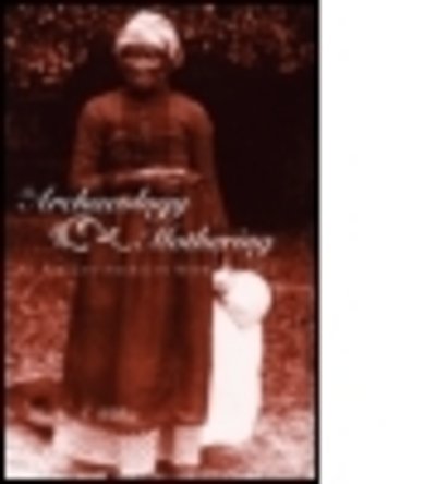 Cover for Laurie A. Wilkie · The Archaeology of Mothering: An African-American Midwife's Tale (Hardcover bog) (2003)