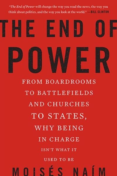 The End of Power: From Boardrooms to Battlefields and Churches to States, Why Being In Charge Isn't What It Used to Be - Moises Naim - Books - Basic Books - 9780465065691 - March 11, 2014