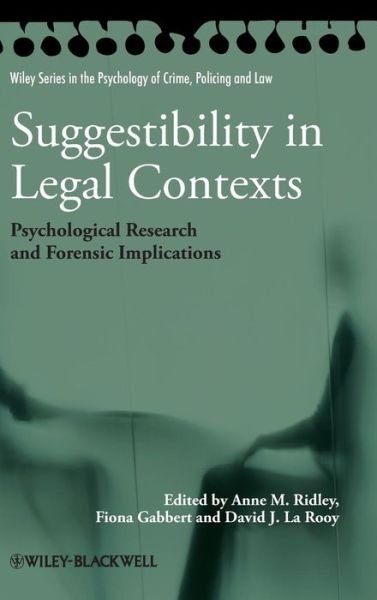 Cover for Ridley, Anne M. (London Southbank University, UK) · Suggestibility in Legal Contexts: Psychological Research and Forensic Implications - Wiley Series in Psychology of Crime, Policing and Law (Hardcover Book) (2012)