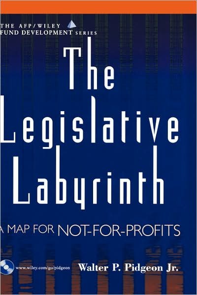 Cover for WP Pidgeon · The Legislative Labyrinth: A Map for Not-for-Profits - The AFP / Wiley Fund Development Series (Hardcover Book) (2001)
