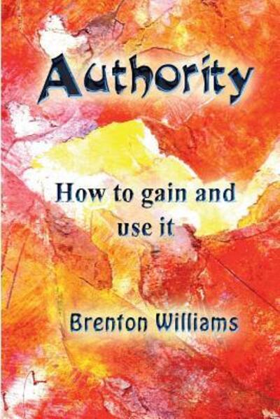 Cover for Brenton Williams · Authority How to gain and use it (Pocketbok) (2016)