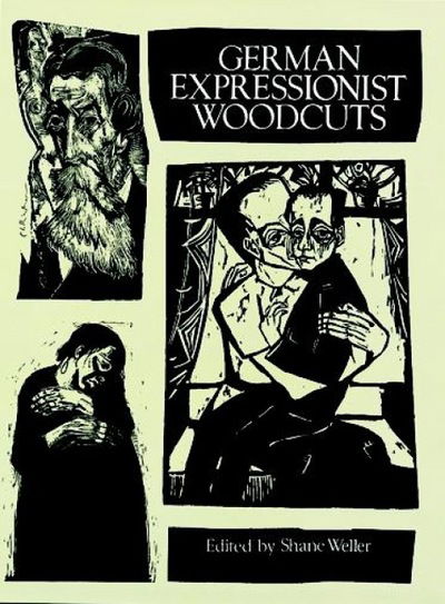 German Expressionist Woodcuts - Dover Fine Art, History of Art - Shane Weller - Books - Dover Publications Inc. - 9780486280691 - March 28, 2003