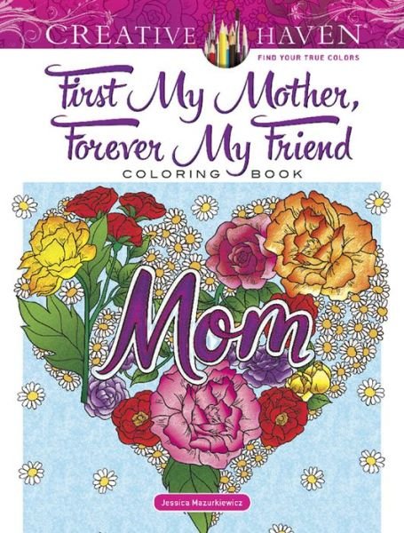 Cover for Jessica Mazurkiewicz · Creative Haven First My Mother, Forever My Friend Coloring Book - Creative Haven (Paperback Book) (2019)