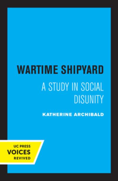 Cover for Katherine Archibald · Wartime Shipyard: A Study in Social Disunity (Paperback Book) (2022)