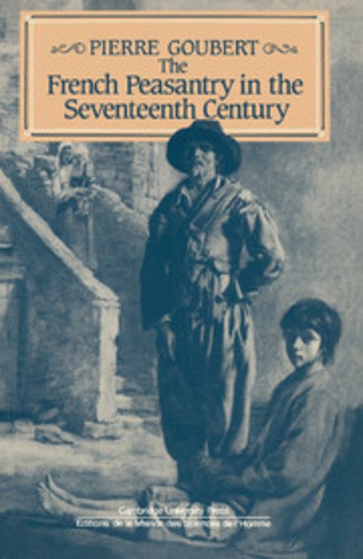 Cover for Goubert, Pierre (Ecole des Hautes Etudes en Sciences Sociales, Paris) · The French Peasantry in the Seventeenth Century (Paperback Bog) (1986)