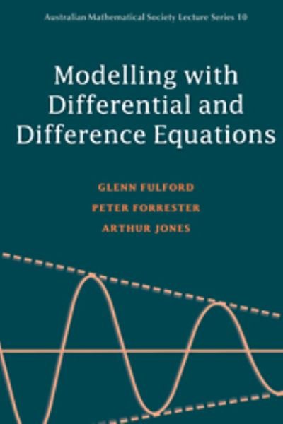 Cover for Fulford, Glenn (University College, Australian Defence Force Academy, Canberra) · Modelling with Differential and Difference Equations - Australian Mathematical Society Lecture Series (Hardcover Book) (1997)
