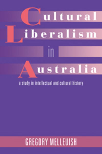 Cover for Gregory Melleuish · Cultural Liberalism in Australia: A Study in Intellectual and Cultural History (Paperback Book) (1995)