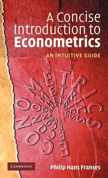 Cover for Franses, Philip Hans (Erasmus Universiteit Rotterdam) · A Concise Introduction to Econometrics: An Intuitive Guide (Hardcover Book) (2003)