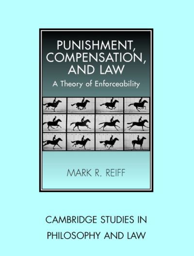 Cover for Reiff, Mark R. (University of Durham) · Punishment, Compensation, and Law: A Theory of Enforceability - Cambridge Studies in Philosophy and Law (Inbunden Bok) (2005)