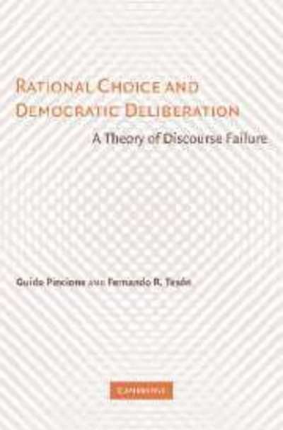 Cover for Pincione , Guido (Instituto Torcuato Di Tella, Buenos Aires) · Rational Choice and Democratic Deliberation: A Theory of Discourse Failure (Hardcover bog) (2006)