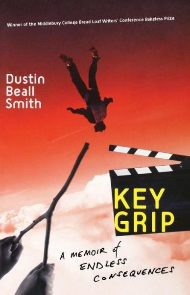 Cover for Dustin Beall Smith · Key Grip: a Memoir of Endless Consequences (Pocketbok) (2008)