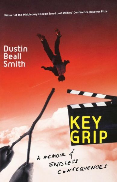 Cover for Dustin Beall Smith · Key Grip: a Memoir of Endless Consequences (Paperback Book) (2008)
