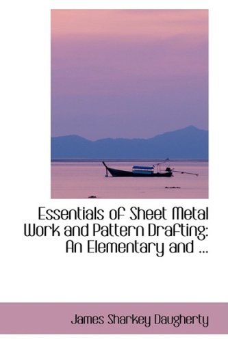 Essentials of Sheet Metal Work and Pattern Drafting: an Elementary and ... (Bibliobazaar Reproduction) - James Sharkey Daugherty - Books - BiblioLife - 9780554420691 - August 21, 2008