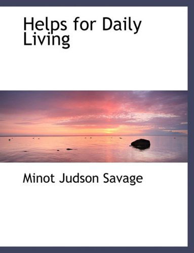 Cover for Minot J. Savage · Helps for Daily Living (Hardcover Book) [Lrg edition] (2008)