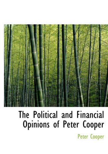 Cover for Peter Cooper · The Political and Financial Opinions of Peter Cooper (Innbunden bok) [Large Print, Lrg edition] (2008)