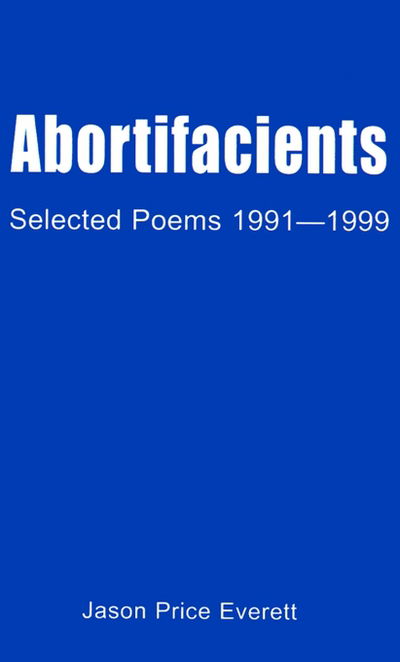 Cover for Jason Price Everett · Abortifacients: Selected Poems 1991-1999 (Taschenbuch) (2000)