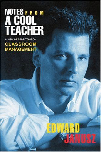 Cover for Edward Janusz · Notes from a Cool Teacher: a New Perspective on Classroom Management (Paperback Book) (2003)