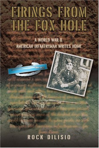 Cover for Rock Dilisio · Firings from the Fox Hole: a World War II American Infantryman Writes Home (Paperback Bog) (2006)