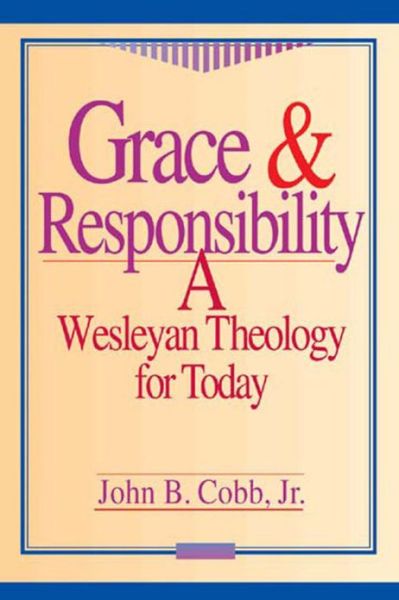 Cover for John B. Cobb Jr. · Grace and Responsibility: Wesleyan Theology for Today (Pocketbok) (1995)