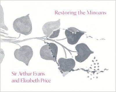 Cover for Chi · Restoring the Minoans: Elizabeth Price and Sir Arthur Evans - Institute for the Study of the Ancient World Exhibition Catalogs (Paperback Book) [size M] [(flapped in slipcase) edition] (2017)