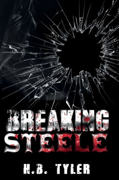 Cover for H B Tyler · Breaking Steele (Paperback Book) (2018)