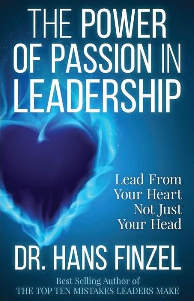 Cover for Dr Hans W Finzel · The Power of Passion in Leadership: Lead with Your Heart, Not Just Your Head (Pocketbok) (2015)
