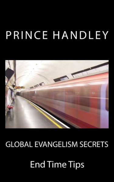 Cover for Prince Handley · Global Evangelism Secrets: End Time Tips (Pocketbok) (2015)