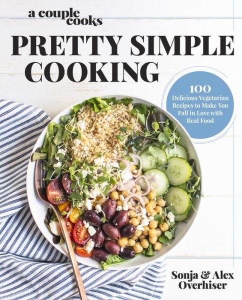 A Couple Cooks - Pretty Simple Cooking: 100 Delicious Vegetarian Recipes to Make You Fall in Love with Real Food - Sonja Overhiser - Books - Hachette Books - 9780738219691 - February 22, 2018