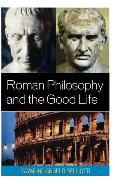 Cover for Raymond Angelo Belliotti · Roman Philosophy and the Good Life (Gebundenes Buch) (2009)