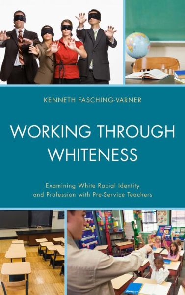 Cover for Kenneth J. Fasching-Varner · Working through Whiteness: Examining White Racial Identity and Profession with Pre-service Teachers (Paperback Book) (2014)