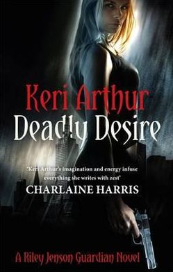 Cover for Keri Arthur · Deadly Desire: Number 7 in series - Riley Jenson Guardian (Paperback Book) (2011)