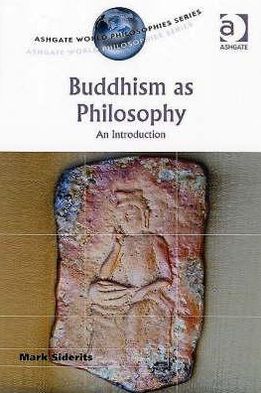 Cover for Mark Siderits · Buddhism as Philosophy: An Introduction - Ashgate World Philosophies Series (Paperback Book) [New edition] (2007)