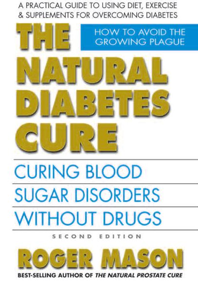 Cover for Mason, Roger (Roger Mason) · Natural Diabetes Cure: Curing Blood Sugar Disorders without Drugs (Paperback Book) [2 Revised edition] (2013)