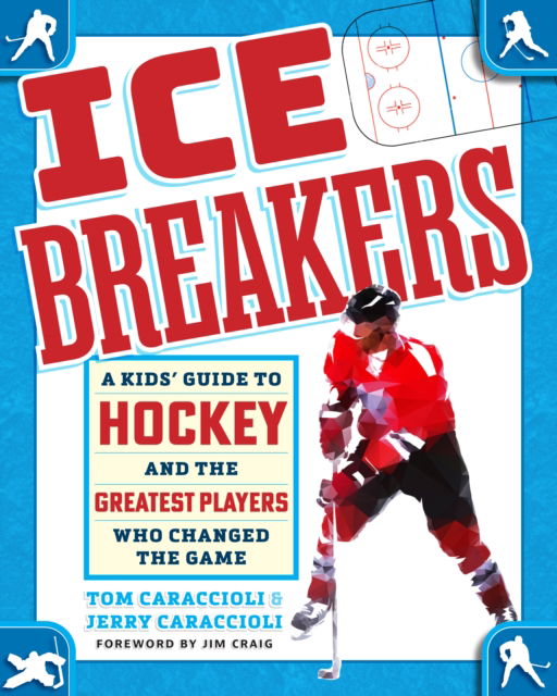 Ice Breakers: A Kids' Guide to Hockey and the Greatest Players Who Changed the Game - Tom Caraccioli - Bøger - Quarto Publishing Group USA Inc - 9780760395691 - 19. juni 2025