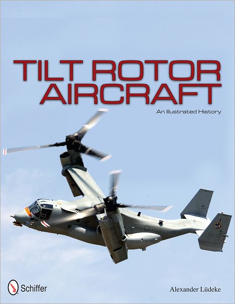 Cover for Alexander Ludeke · Tilt Rotor Aircraft: An Illustrated History (Inbunden Bok) (2012)