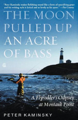 Cover for Peter Kaminsky · The Moon Pulled Up an Acre of Bass: a Flyrodder's Odyssey at Montauk Point (Innbunden bok) [1st edition] (2001)