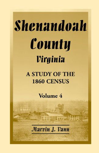 Cover for Marvin J Vann · Shenandoah County, Virginia: A Study of the 1860 Census, Volume 4 (Paperback Book) [Annotated edition] (2013)