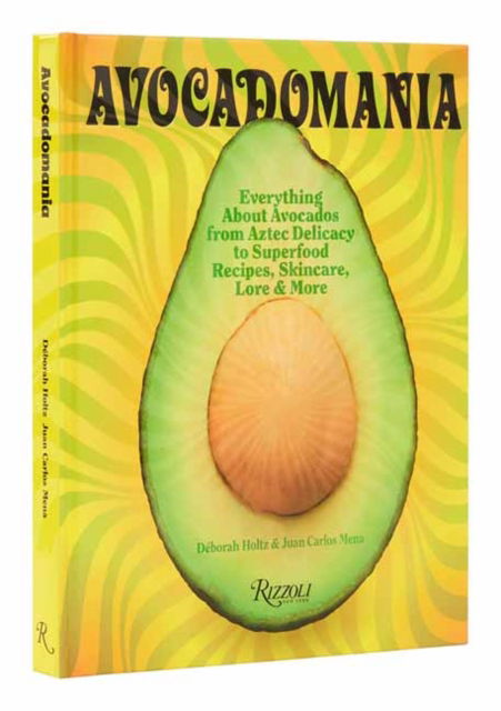 Cover for Deborah Holtz · Avocadomania: Everything About Avocados from Aztec Delicacy to Superfood: Recipes, Skincare, Lore, &amp; More (Gebundenes Buch) (2024)